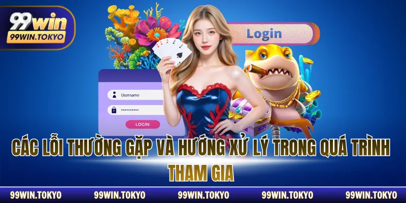 Các lỗi thường gặp và hướng xử lý trong quá trình tham gia