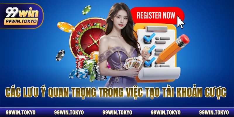 Các lưu ý quan trọng trong việc tạo tài khoản cược