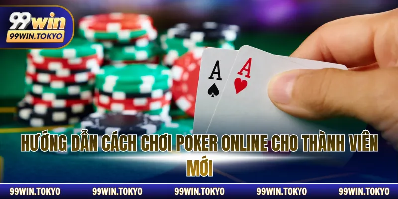 Hướng dẫn cách chơi Poker Online cho thành viên mới
