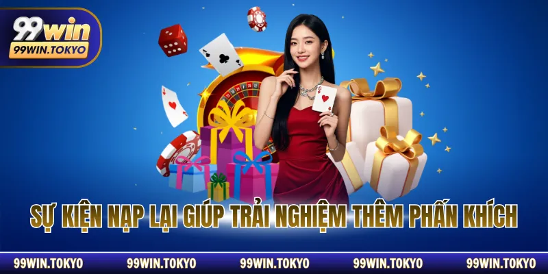 Sự kiện nạp lại giúp trải nghiệm thêm phấn khích