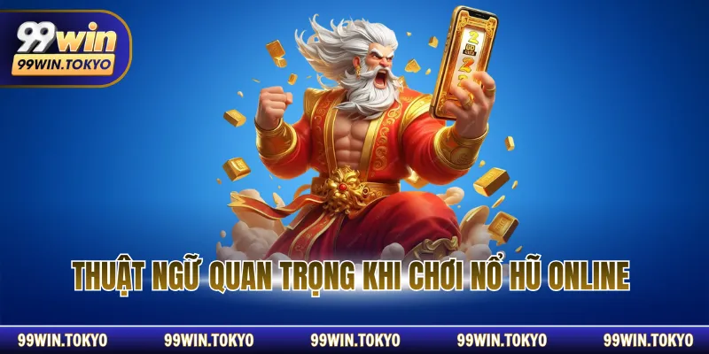 Thuật ngữ quan trọng khi chơi nổ hũ online