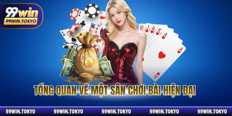 Tổng quan về một sân chơi bài hiện đại